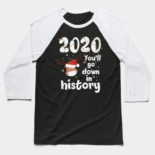 2020 you'll go down in history reindeer santa hat christmas gift Baseball T-Shirt